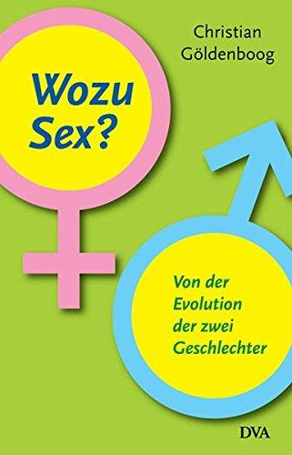 Wozu Sex?: Von der Evolution der zwei Geschlechter