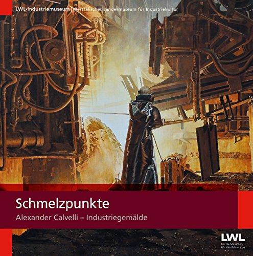 Schmelzpunkte: Alexander Calvelli - Industriegemälde