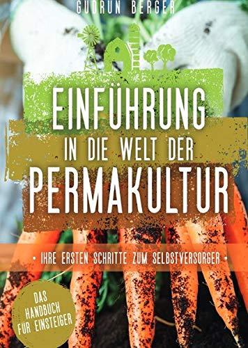 Einführung in die Welt der Permakultur - Ihre ersten Schritte zum Selbstversorger - Das Handbuch für Einsteiger