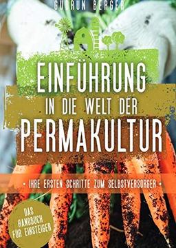 Einführung in die Welt der Permakultur - Ihre ersten Schritte zum Selbstversorger - Das Handbuch für Einsteiger