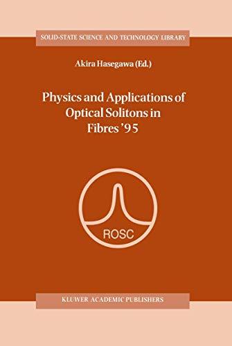 Physics and Applications of Optical Solitons in Fibres '95: Proceedings of the Symposium held in Kyoto, Japan, November 14-17 1995 (Solid-State ... Science and Technology Library, 3, Band 3)