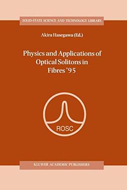 Physics and Applications of Optical Solitons in Fibres '95: Proceedings of the Symposium held in Kyoto, Japan, November 14-17 1995 (Solid-State ... Science and Technology Library, 3, Band 3)