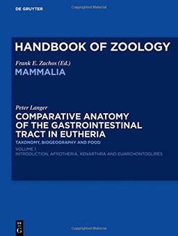 Handbook of Zoology/ Handbuch der Zoologie. Handbook of Zoology. Comparative Anatomy of the Gastrointestinal Tract in Eutheria: Comparative Anatomy of ... Afrotheria, Xenarthra and Euarchontoglires