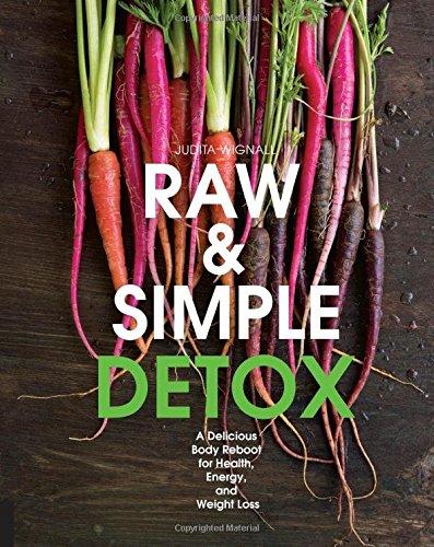 Raw and Simple Detox: A Delicious Body Reboot for Health, Energy, and Weight Loss