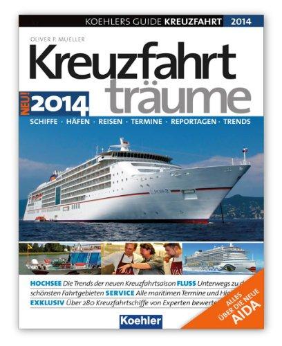 KOEHLERS GUIDE KREUZFAHRT 2014 - Kreuzfahrtträume Neue Schiffe, exotische Häfen, spannende Termine - Die Trends der kommenden Saison in einem Buch!