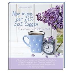 Geschenkbuch »Man muss der Zeit Zeit lassen«: 10 Gebote der Gelassenheit