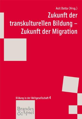 Zukunft der transkulturellen Bildung - Zukunft der Migration (wissen & praxis -  Bildung in der Weltgesellschaft)