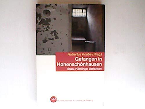 Gefangen in Hohenschönhausen : Stasi-Häftlinge berichten / Bpb, Bundeszentrale für Politische Bildung. Hubertus Knabe (Hrsg.). Unter Mitarb. von Sandra Gollnest / Bundeszentrale für Politische Bildung: Schriftenreihe ; Bd. 1002