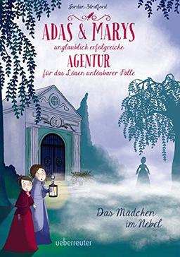 Adas und Marys unglaublich erfolgreiche Agentur für das Lösen unlösbarer Fälle: Das Mädchen im Nebel