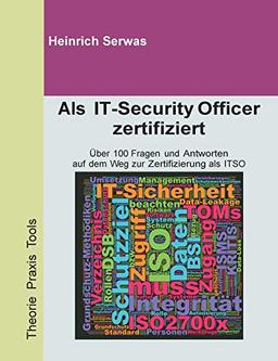 Als IT-Security Officer zertifiziert: Über 100 Fragen und Antworten auf dem Weg zur Zertifizierung als ITSO (IT Security Officer)