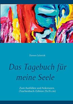 Das Tagebuch für meine Seele. Selbsthilfe gegen Stress, Depression und Burnout.: Zum Ausfüllen und Ankreuzen. (Taschenbuch-Edition 21x15 cm) (Tagebücher zur Selbsthilfe von Doreen Schmidt)