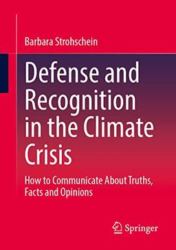 Defense and Recognition in the Climate Crisis: How to Communicate About Truths, Facts and Opinions