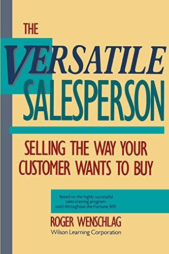 The Versatile Salesperson: Selling the Way Your Customer Wants to Buy