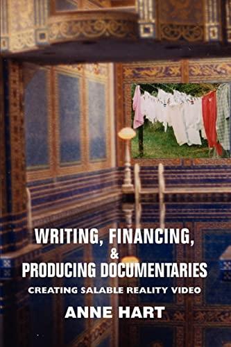 Writing, Financing, & Producing Documentaries: Creating Salable Reality Video