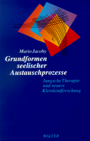 Grundformen seelischer Austauschprozesse. Jungsche Therapie und neuere Kleinkindforschung