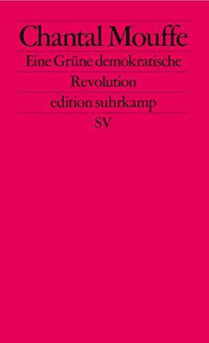 Eine Grüne demokratische Revolution: Linkspopulismus und die Macht der Affekte (edition suhrkamp)