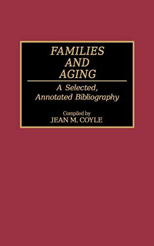 Families and Aging: A Selected, Annotated Bibliography (Bibliographies and Indexes in Gerontology, 14)