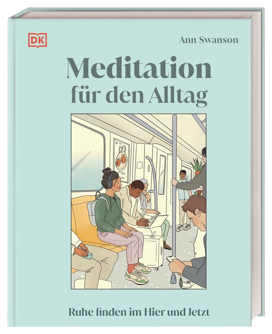 Meditation für den Alltag: Ruhe finden im Hier und Jetzt. 50 praktische Meditationstechniken für die täglichen Herausforderungen