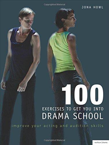 100 Exercises to Get You into Drama School: Improve Your Acting and Audition Skills