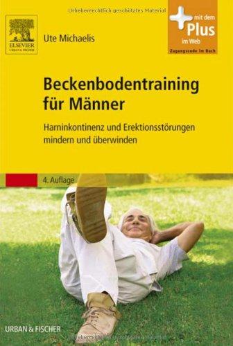 Beckenbodentraining für Männer: Harninkontinenz und Erektionsstörungen mindern und überwinden - Mit Zugang zum Elsevier-Portal