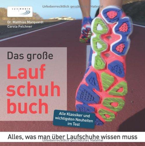 Das große Laufschuhbuch: Alles, was man über Laufschuhe wissen muss