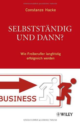 Selbstständig und dann?: Wie Freiberufler langfristig erfolgreich werden