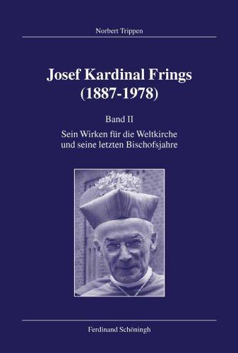 Josef Kardinal Frings (1887-1978): Josef Kardinal Frings (1887 - 1978) Band II: Sein Wirken für die Weltkirche und seine letzten Bischofsjahre: Bd. 2