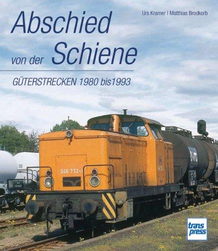 Abschied von der Schiene - Güterstrecken 1980 bis 1993