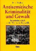 Antisemitische Kriminalität und Gewalt. Judenfeindschaft in der Weimarer Republik