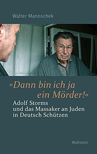 'Dann bin ich ja ein Mörder!': Adolf Storms und das Massaker an Juden in Deutsch Schützen