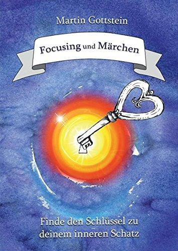 Focusing und Märchen: Finde den Schlüssel zu deinem inneren Schatz