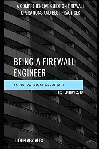 BEING A FIREWALL ENGINEER : AN OPERATIONAL APPROACH: A Comprehensive guide on firewall management operations and best practices