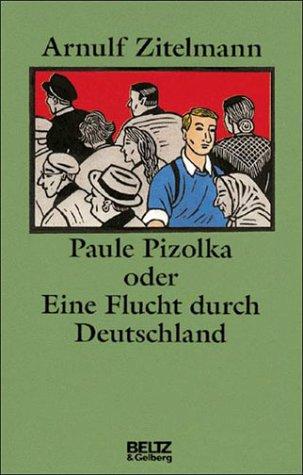 Paule Pizolka oder Eine Flucht durch Deutschland