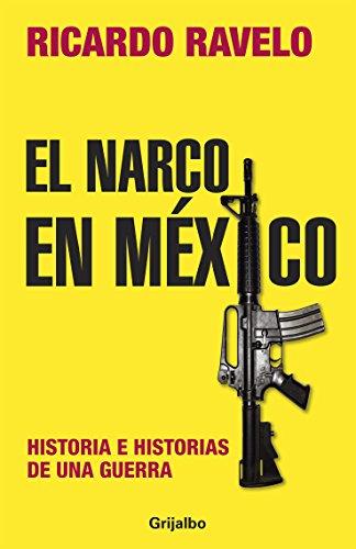 El Narco en Mexico: Historia E Historias de una Guerra