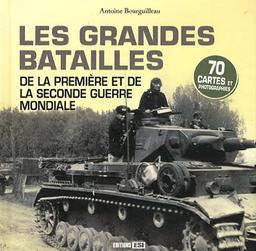 Les grandes batailles de la Première et de la Seconde Guerre mondiale : 70 cartes et photographies