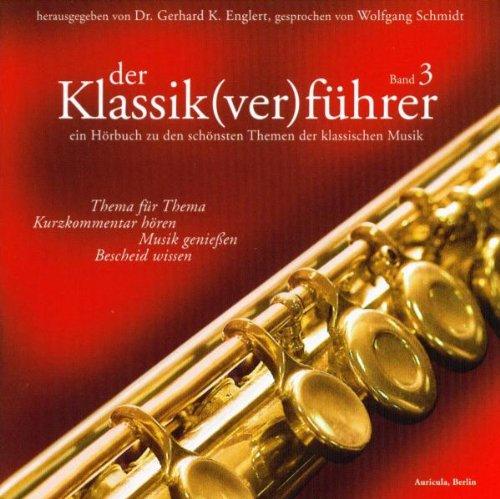 Der Klassik(ver)führer, Band 3, 1 CD: Thema für Thema: Kurzkommentar hören, Musik genießen, Bescheid wissen