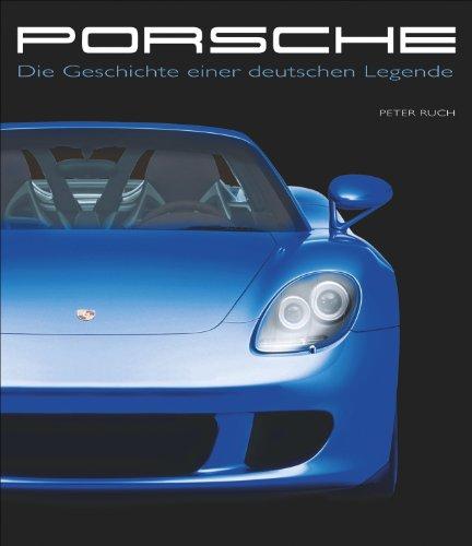 Porsche: Die Geschichte einer deutschen Legende vom Porsche der Vorkriegsjahre bis zum 918 Spyder. Ein Bildband mit 117 brillanten Farbabbildungen für Porsche-Liebhaber