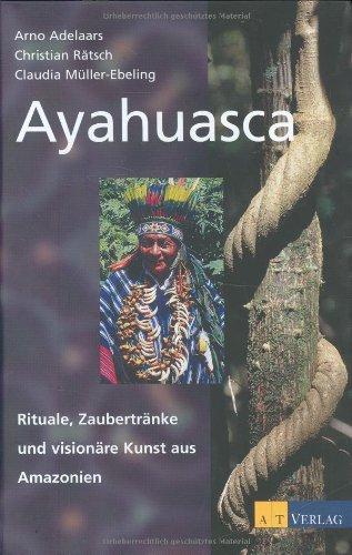 Ayahuasca: Rituale, Zaubertränke und visionäre Kunst aus Amazonien