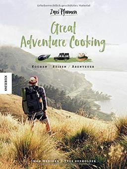 Great Adventure Cooking: Kochen. Reisen. Abenteuer. Vegane und vegetarische Outdoor-Rezepte (Vanlife, Camping-Küche, Neuseeland)