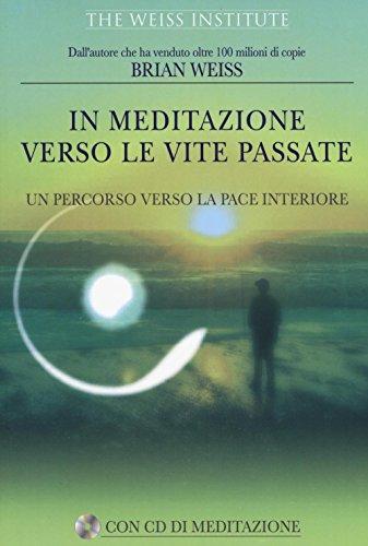 In meditazione verso le vite passate. Un percorso verso la pace interiore (Psicologia e crescita personale)