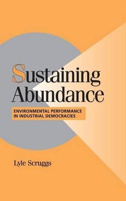 Sustaining Abundance: Environmental Performance in Industrial Democracies (Cambridge Studies in Comparative Politics)