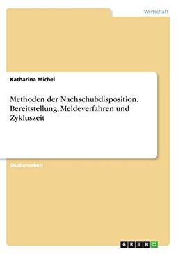 Methoden der Nachschubdisposition. Bereitstellung, Meldeverfahren und Zykluszeit