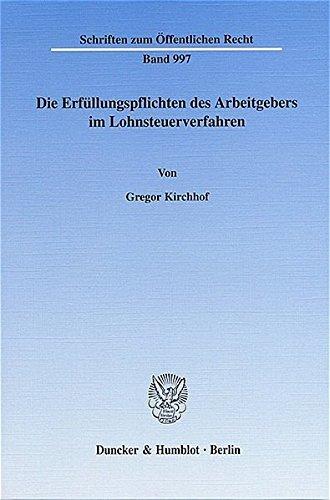 Die Erfüllungspflichten des Arbeitgebers im Lohnsteuerverfahren.: Freiheit von Arbeitszwang und Berufsfreiheit als Grenzen der Quellenbesteuerung, der ... (Schriften zum Öffentlichen Recht)