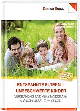 Entspannte Eltern - entspannte Kinder: Verständnis und Verständigung als Schlüssel zum Glück