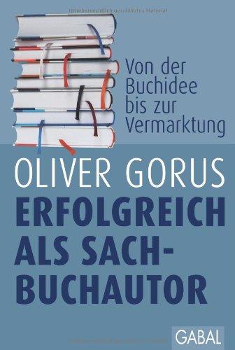 Erfolgreich als Sachbuchautor: Von der Buchidee bis zur Vermarktung