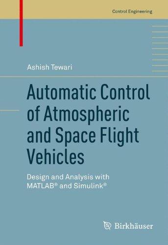 Automatic Control of Atmospheric and Space Flight Vehicles: Design and Analysis with MATLAB® and Simulink® (Control Engineering)