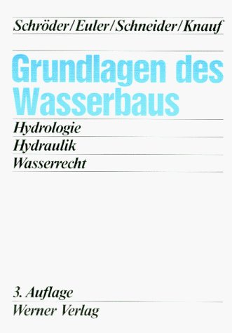 Grundlagen des Wasserbaus. Hydrologie, Hydraulik, Wasserrecht