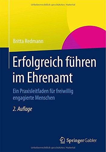 Erfolgreich führen im Ehrenamt: Ein Praxisleitfaden für freiwillig engagierte Menschen