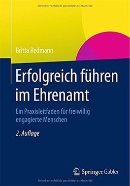 Erfolgreich führen im Ehrenamt: Ein Praxisleitfaden für freiwillig engagierte Menschen