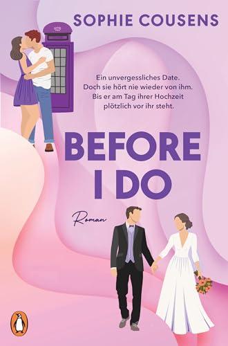 Before I Do: Wenn das beste Date deines Lebens plötzlich wieder vor dir steht – am Tag deiner Hochzeit. Roman - »Romantisch, klug und einfach nur wunderbar.« Marian Keyes